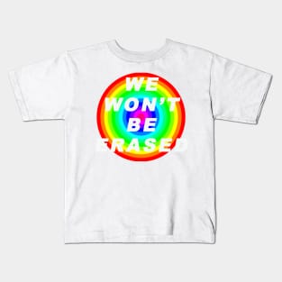 we won't be erased, visibility matters, trans rights are human rights, gaypride, proud Kids T-Shirt